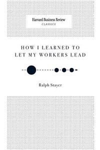 How I Learned to Let My Workers Lead