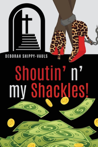 Shoutin' n' my Shackles!