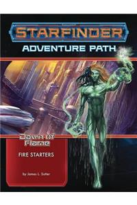 Starfinder Adventure Path: Fire Starters (Dawn of Flame 1 of 6)