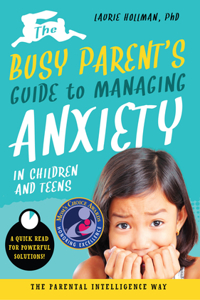 The Busy Parent's Guide to Managing Anxiety in Children and Teens: The Parental Intelligence Way, 2