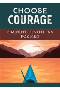 Choose Courage: 3-Minute Devotions for Men