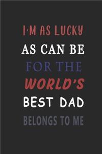 i'm as lucky as can be for the world's best dad belongs to me