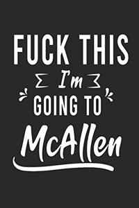 FUCK THIS I'M GOING TO McAllen