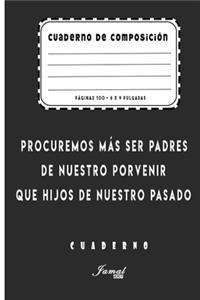Cuaderno De Composición - Procuremos más ser padres de nuestro porvenir que hijos de nuestro pasado Cuaderno