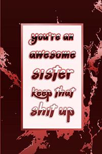 You're An Awesome Sister. Keep That Shit Up