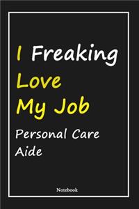 I Freaking Love My Job Personal Care Aide