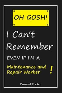 OH GOSH ! I Can't Remember EVEN IF I'M A Maintenance and Repair Worker