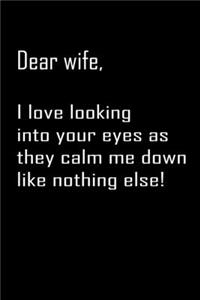 Dear Wife, i love looking into your eyes