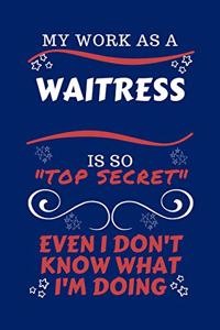 My Work As A Waitress Is So Top Secret Even I Don't Know What I'm Doing