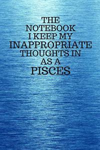 The Notebook I Keep My Inappropriate Thoughts In As A Pisces