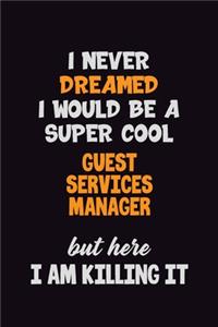 I Never Dreamed I would Be A Super Cool Guest Services Manager But Here I Am Killing It
