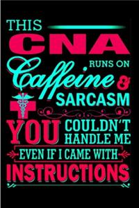 This CNA runs a caffeine & sarcasm you couldn't handle me even if I came with Instruction