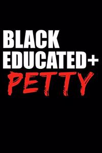 Black Educated + Petty Black History Month Journal Black Pride 6 x 9 120 pages notebook