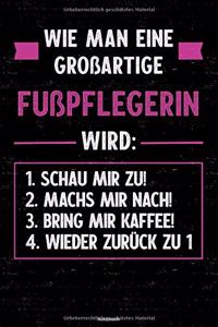 Wie man eine großartige Fußpflegerin wird