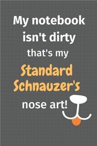My notebook isn't dirty that's my Standard Schnauzer's nose art