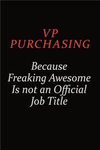 VP Purchasing Because Freaking Awesome Is Not An Official Job Title: Career journal, notebook and writing journal for encouraging men, women and kids. A framework for building your career.