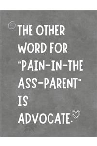 The Other Word For Pain In The Ass Parent Is Advocate
