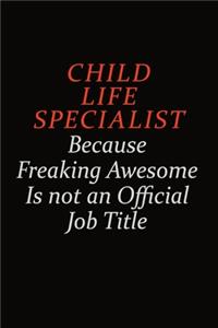 Child Life Specialist Because Freaking Awesome Is Not An Official Job Title
