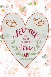 Let All That You Do Be Done In Love - 1 Corinthians 16