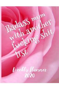 Badass Mom With Another Fucking Shit List Weekly Planner 2020