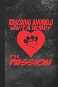 Rescuing Animals Isn't A Hobby It's A Passion