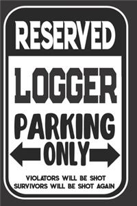 Reserved Logger Parking Only. Violators Will Be Shot. Survivors Will Be Shot Again