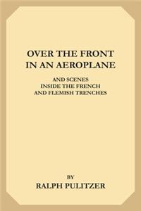 Over the Front in an Aeroplane and Scenes Inside the French and Flemish Trenches