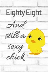 Eighty Eight And Still A Sexy Chick