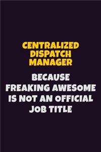Centralized Dispatch Manager Because Freaking Awesome is not An Official Job Title