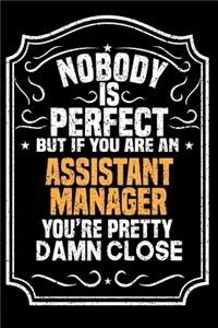 Nobody Is Perfect But If You Are An Assistant Manager You're Pretty Damn Close