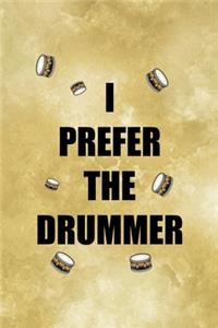 I Prefer The Drummer.