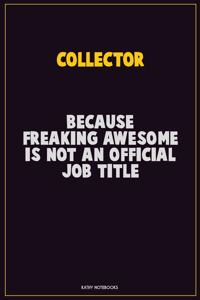 Collector, Because Freaking Awesome Is Not An Official Job Title