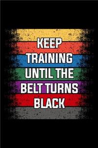 Keep Training Until The Belt Turns Black