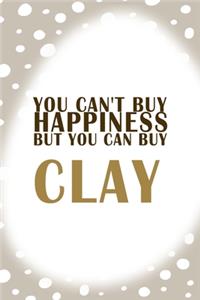 You Can´t Buy Happiness But You Can Buy Clay