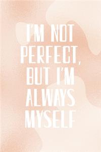 I'm Not Perfect, But I'm Always Myself
