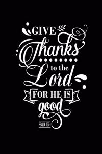 Give Thanks to the Lord for He is Good