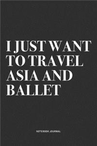 I Just Want To Travel Asia And Ballet