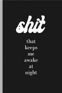 Shit That Keeps Me Awake At Night