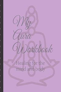 My Aura Workbook Healing For The Mind And Body: Energy Healers - Reiki Practitioners - Divine - body Vibrations - Healing Hands - Color - Chakra - Outline Body Aura - Grounding - Magical - Vibe Sc