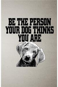 Be the Person Your Dog Thinks You Are A5 Lined Notebook