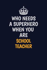 Who Needs A Superhero When You Are school teacher
