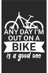 Any day Im out on a bike is a good one