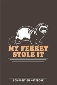 My Ferret Stole It Composition Notebook