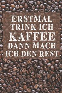 Erstmal trink ich Kaffee dann mach ich den Rest