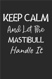 Keep Calm And Let The MastiBull Handle It