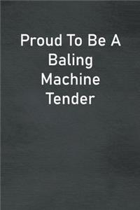 Proud To Be A Baling Machine Tender