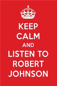 Keep Calm and Listen to Robert Johnson: Robert Johnson Designer Notebook