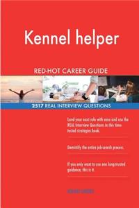 Kennel helper RED-HOT Career Guide; 2517 REAL Interview Questions