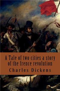 A Tale of Two Cities a Story of the Frence Revolution: By Charles Dickens