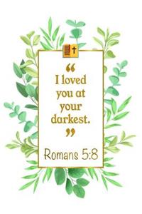 I Loved You at Your Darkest
